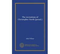 The recreations of Christopher North [pseud.] (Vol-1)