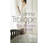 The Rector's Wife: a moving and compelling novel of sacrifice and self-discovery from one of Britain’s best loved authors, Joanna Trollope