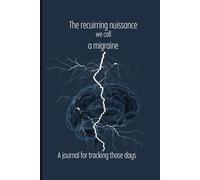 The recurring nuisance we call a Migraine: A journal for tracking those days
