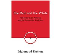 The Red And The White: Perspectives On America And The Primordial Tradition