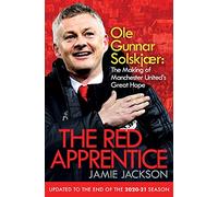 The Red Apprentice: Ole Gunnar Solskjaer: The Making of Manchester United's Great Hope