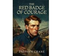THE RED BADGE OF COURAGE: An Episode of the American Civil War