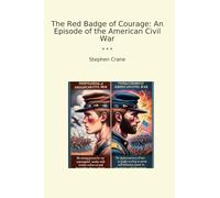 The Red Badge of Courage: An Episode of the American Civil War