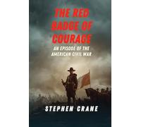 The Red Badge of Courage: An Episode of the American Civil War