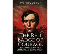The Red Badge of Courage: An Episode of the American Civil War
