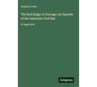 The Red Badge of Courage: An Episode of the American Civil War: in large print
