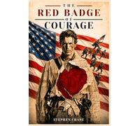 The Red Badge of Courage (Illustrated): A Collector’s Edition