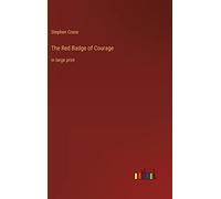 The Red Badge of Courage: in large print