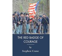 The Red Badge Of Courage: Psychological War Novel Of The Civil War (Annotated)