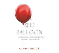 The Red Balloon: Letting Go of Insecurities and Finding Your Purpose
