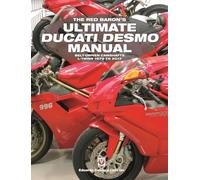 The Red Baron's Ultimate Ducati Desmo Manual: Belt-Driven Camshafts L-Twins 1979 to 2017