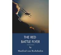 The Red Battle Flyer: The Red Baron's Fighter Pilot Memoir (Annotated)