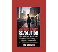 The Red Beret Revolution: Curtis Sliwa’s Fight for a Safer City: From Subway Patrols to City Hall Dreams - The Journey of New York’s Most Unlikely Crusader
