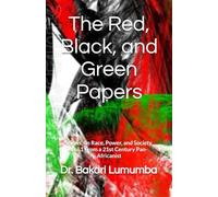 The Red, Black, and Green Papers Vol. 1: Views on Race, Power, and Society: From a 21st Century Pan-Africanist