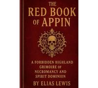 The Red Book of Appin: A Forbidden Highland Grimoire of Necromancy and Spirit Dominion