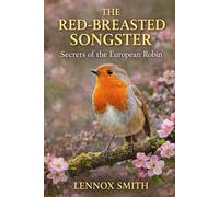 THE RED-BREASTED SONGSTER: Secrets of the European Robin