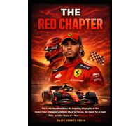 The Red Chapter: The Lewis Hamilton Story: An Inspiring Biography of the Seven-Time Champion’s Historic Move to Ferrari, the Quest for an Eighth World Title, and the Dawn of a New Formula 1 Era