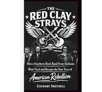 THE RED CLAY STRAYS: How a Southern Rock Band From Alabama Went Viral and Became the New Face of American Rebellion