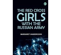 The Red Cross Girls with the Russian Army