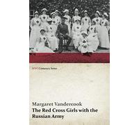 The Red Cross Girls With The Russian Army (Wwi Centenary Series)