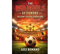 The Red Devils of Europe: Belgium's Golden Generations