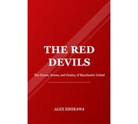 The Red Devils: The Dream, Drama, and Destiny of Manchester United