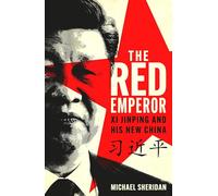 The Red Emperor: 'the most vivid and compelling biography of Xi published to date' Financial Times