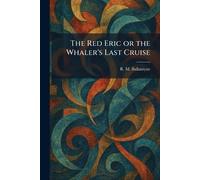 The Red Eric or the Whaler's Last Cruise