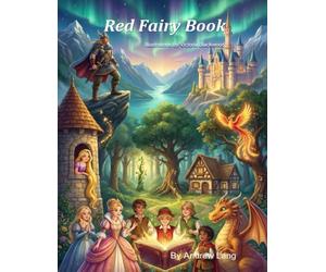 The Red Fairy Book: Complete Illustrated Edition - 37 Classic Tales Including Jack and the Beanstalk, Rapunzel, and Snowdrop: Andrew Lang's Beloved ... Norwegian Folklore, French Literary Tales, Gr