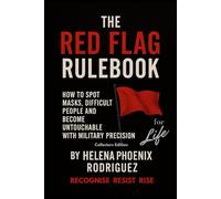 The Red Flag RULEBOOK For LIFE: How to Spot Masks, Difficult People and Become Untouchable with Military Precision Collectors Edition