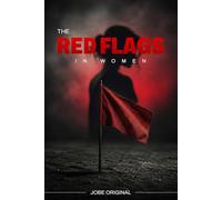 THE RED FLAGS IN WOMEN: The Basic Signs That She Might Not Be The One For You
