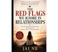 The Red Flags We Ignore in Relationships: How Emotional Manipulation Begins, Why We Excuse It, and How to Learn to Trust Yourself Again