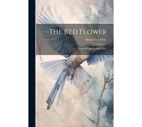 The Red Flower: Poems Written In War Time