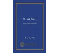 The red flower: poems written in war time