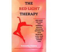 THE RED-LIGHT THERAPY: Red-Light for Your Own Personal Health. Antiaging Method for Your Skincare, Acne, Hair Loss and Weight Loss