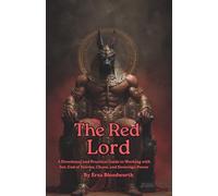 The Red Lord: A Devotional and Practical Guide to Working with Set, God of Storms, Chaos, and Sovereign Power: Spells for Strength, Dominance, and Spiritual Warfare