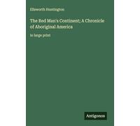 The Red Man's Continent; A Chronicle of Aboriginal America: in large print