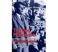 The Red Millionaire: A Political Biography of Willy Munzenberg, Moscow's Secret Propaganda Tsar in the West