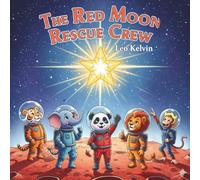 The Red Moon Rescue Crew: When Friends Travel to the Moon to Fix the Sky | Age 2-5