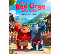 The Red Ogre Who Cried: A Classic Japanese Folktale for Kids About Friendship, Kindness, and Sacrifice