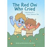 The Red Oni Who Cried, A Retelling Of A Classic Japanese Tale: Bedtime Stories Picture Book for Kids, Toddlers and Children, Short Story