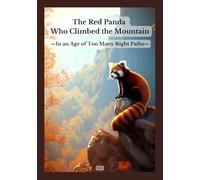 The Red Panda Who Climbed the Mountain: In an Age of Too Many Right Paths
