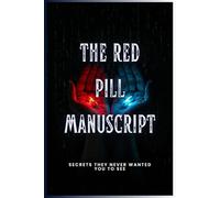 The Red Pill Manuscript: Secrets They Never Wanted You to See