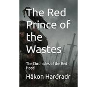 The Red Prince of the Wastes: The Chronicles of the Red Hood