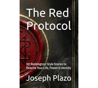 The Red Protocol: 101 Reddington-Style Stories to Rewrite Your Life, Power & Identity