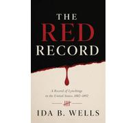 The Red Record: A Landmark Account of Lynching, Racial Terror, and the Fight for Justice