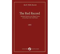 The Red Record: Tabulated Statistics and Alleged Causes of Lynching in the United States