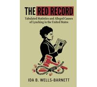 The Red Record: Tabulated Statistics and Alleged Causes of Lynching in the United States