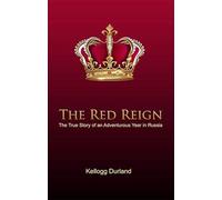 The Red Reign The True Story of an Adventurous Year in Russia