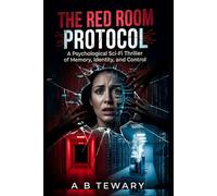 The Red Room Protocol: A Psychological Sci-Fi Thriller of Memory, Identity, and Control